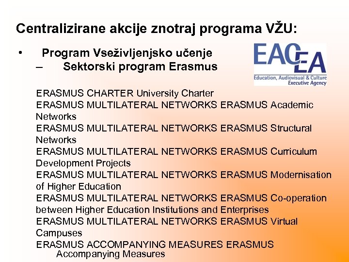 Centralizirane akcije znotraj programa VŽU: • Program Vseživljenjsko učenje – Sektorski program Erasmus ERASMUS