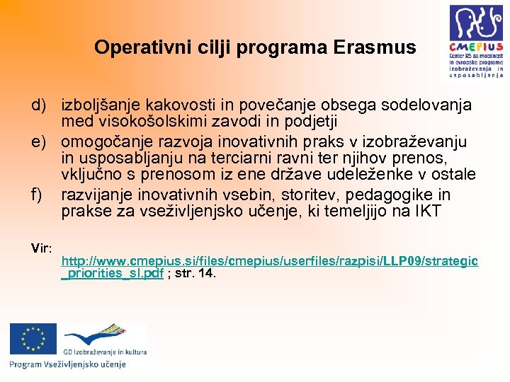 Operativni cilji programa Erasmus d) izboljšanje kakovosti in povečanje obsega sodelovanja med visokošolskimi zavodi