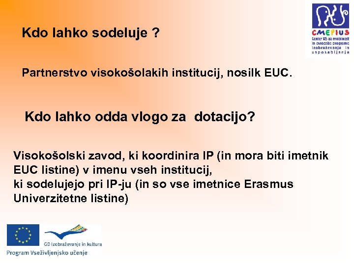 Kdo lahko sodeluje ? Partnerstvo visokošolakih institucij, nosilk EUC. Kdo lahko odda vlogo za