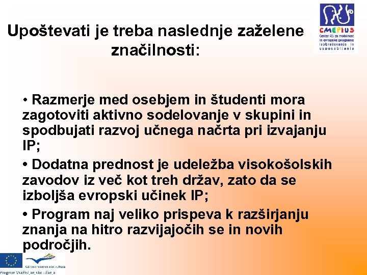 Upoštevati je treba naslednje zaželene značilnosti: • Razmerje med osebjem in študenti mora zagotoviti