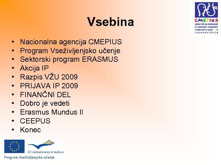 Vsebina • • • Nacionalna agencija CMEPIUS Program Vseživljenjsko učenje Sektorski program ERASMUS Akcija