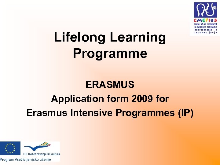 Lifelong Learning Programme ERASMUS Application form 2009 for Erasmus Intensive Programmes (IP) 