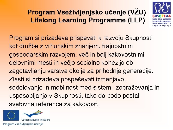 Program Vseživljenjsko učenje (VŽU) Lifelong Learning Programme (LLP) Program si prizadeva prispevati k razvoju