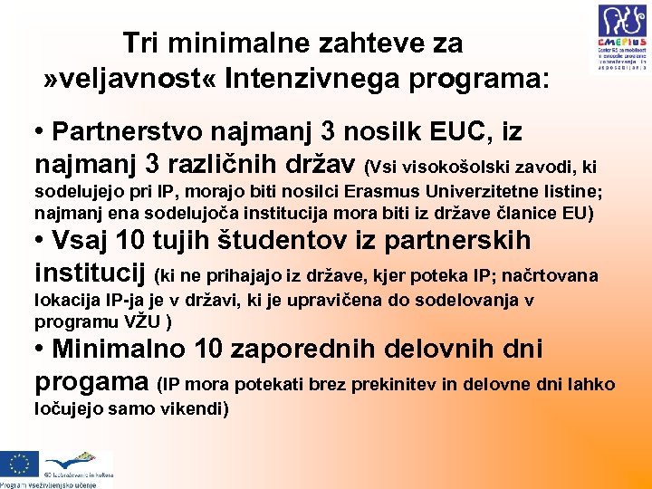 Tri minimalne zahteve za » veljavnost « Intenzivnega programa: • Partnerstvo najmanj 3 nosilk