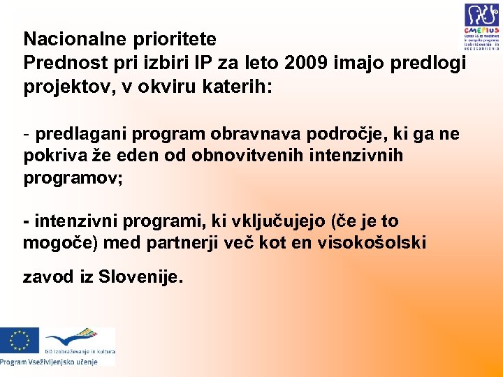 Nacionalne prioritete Prednost pri izbiri IP za leto 2009 imajo predlogi projektov, v okviru