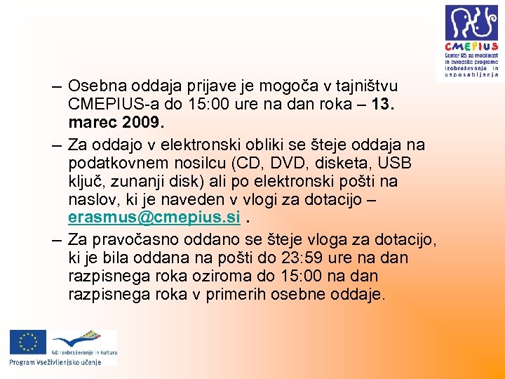 – Osebna oddaja prijave je mogoča v tajništvu CMEPIUS-a do 15: 00 ure na