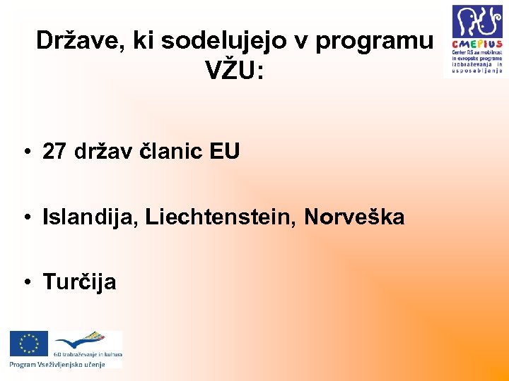 Države, ki sodelujejo v programu VŽU: • 27 držav članic EU • Islandija, Liechtenstein,