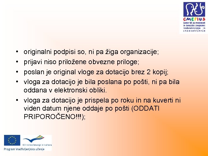  • • originalni podpisi so, ni pa žiga organizacije; prijavi niso priložene obvezne