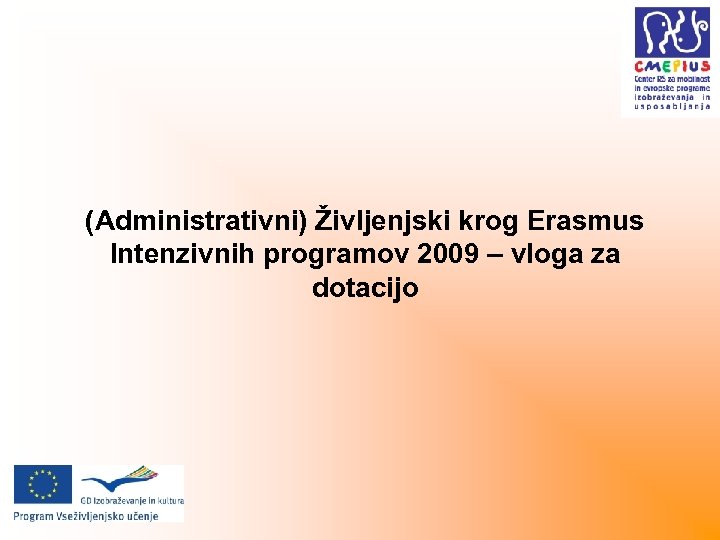 (Administrativni) Življenjski krog Erasmus Intenzivnih programov 2009 – vloga za dotacijo 