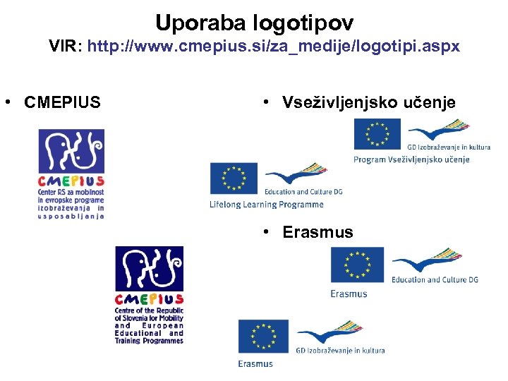 Uporaba logotipov VIR: http: //www. cmepius. si/za_medije/logotipi. aspx • CMEPIUS • Vseživljenjsko učenje •