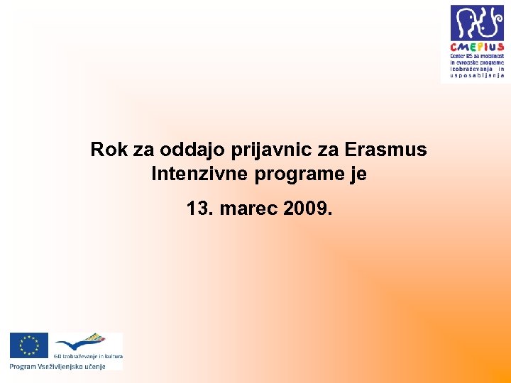 Rok za oddajo prijavnic za Erasmus Intenzivne programe je 13. marec 2009. 