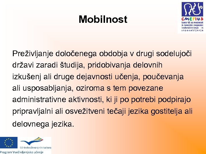 Mobilnost Preživljanje določenega obdobja v drugi sodelujoči državi zaradi študija, pridobivanja delovnih izkušenj ali