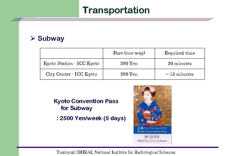 Transportation Ø Subway Fare (one-way) Required time Kyoto Station - ICC Kyoto 280 Yen