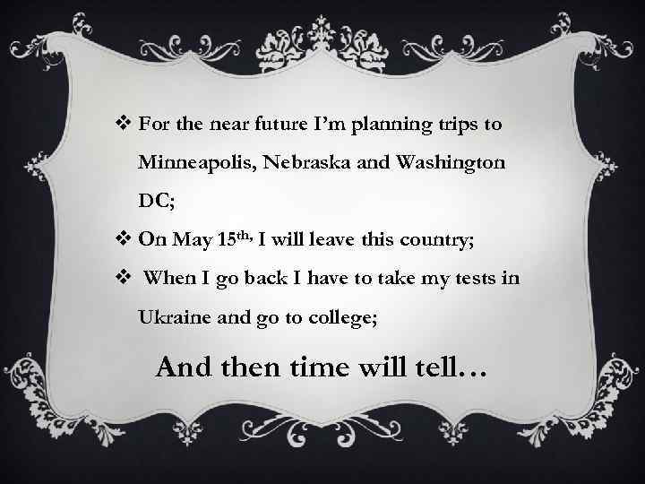 v For the near future I’m planning trips to Minneapolis, Nebraska and Washington DC;