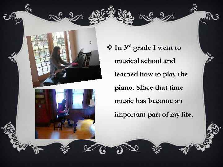 v In 3 rd grade I went to musical school and learned how to