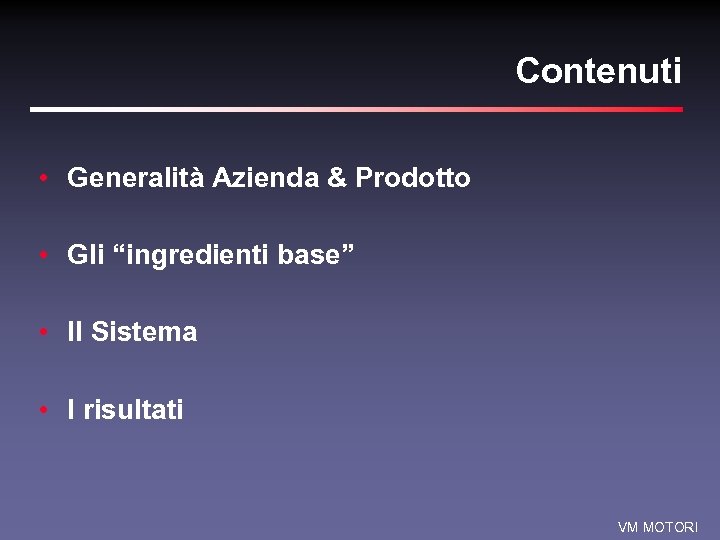 Contenuti • Generalità Azienda & Prodotto • Gli “ingredienti base” • Il Sistema •
