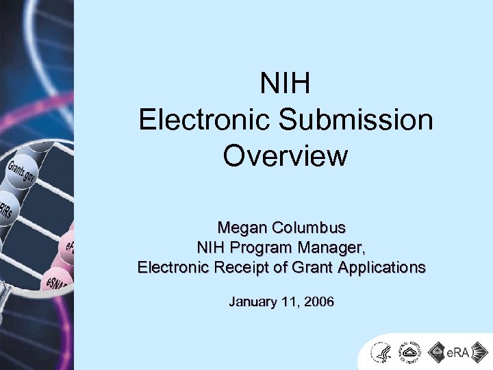 NIH Electronic Submission Overview Megan Columbus NIH Program Manager, Electronic Receipt of Grant Applications