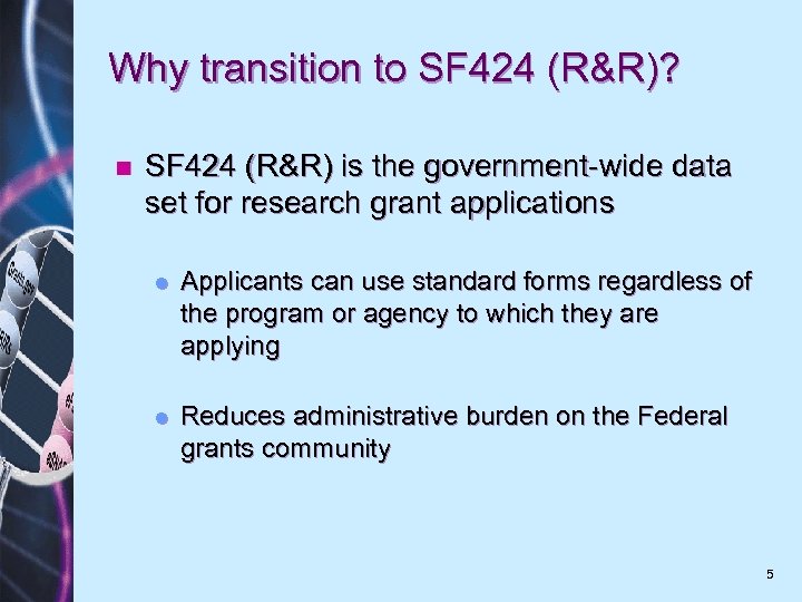 Why transition to SF 424 (R&R)? n SF 424 (R&R) is the government-wide data
