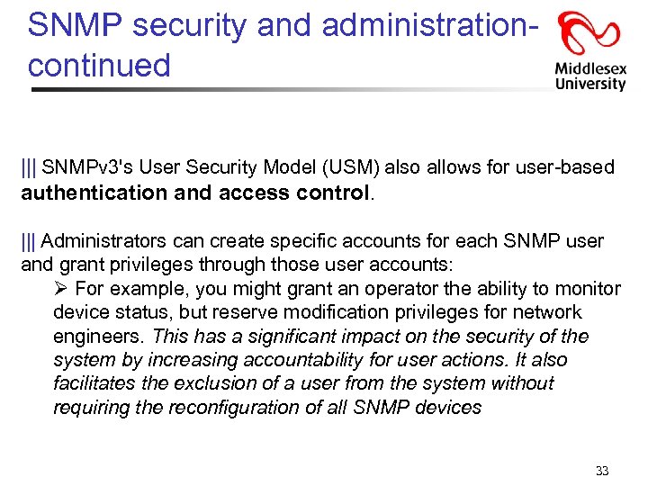 SNMP security and administrationcontinued ||| SNMPv 3's User Security Model (USM) also allows for