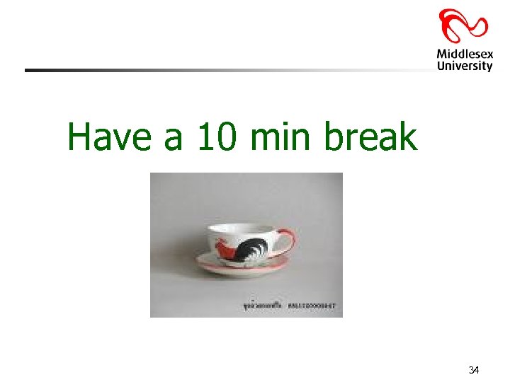 Have a 10 min break 34 