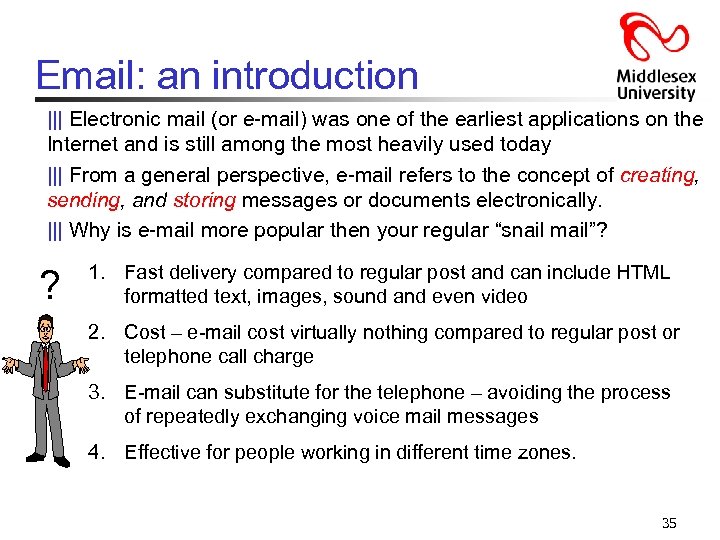 Email: an introduction ||| Electronic mail (or e-mail) was one of the earliest applications