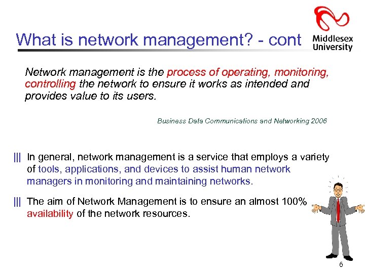 What is network management? - cont Network management is the process of operating, monitoring,