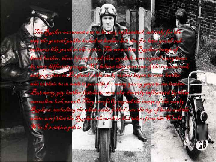 The Rocker movement was to be very influential, not only for the way the