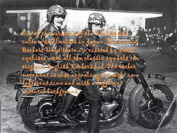 One of the versions of the Rockers subculture still exists in Japan. The annual