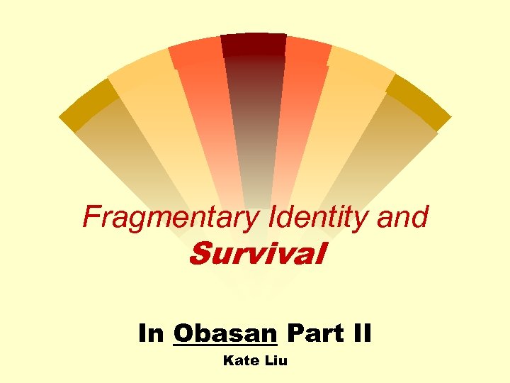 Fragmentary Identity and Survival In Obasan Part II Kate Liu 