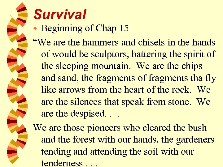 Survival Beginning of Chap 15 “We are the hammers and chisels in the hands