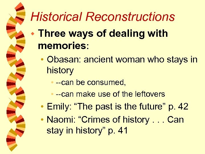 Historical Reconstructions w Three ways of dealing with memories: • Obasan: ancient woman who