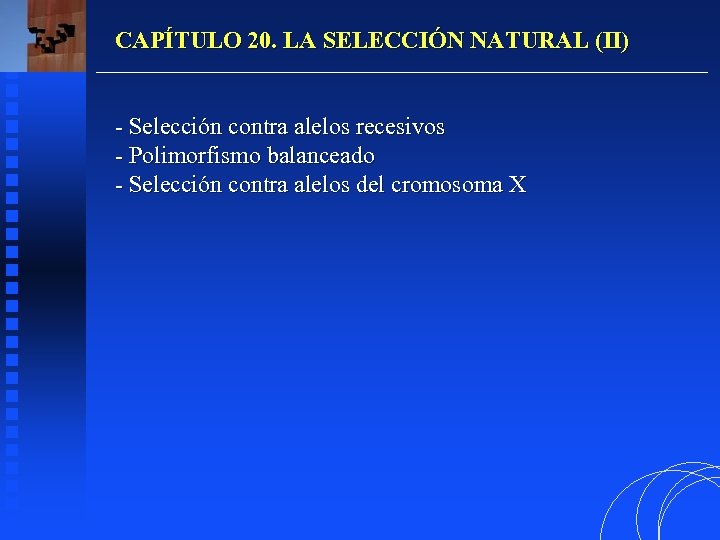 CAPÍTULO 20. LA SELECCIÓN NATURAL (II) - Selección contra alelos recesivos - Polimorfismo balanceado