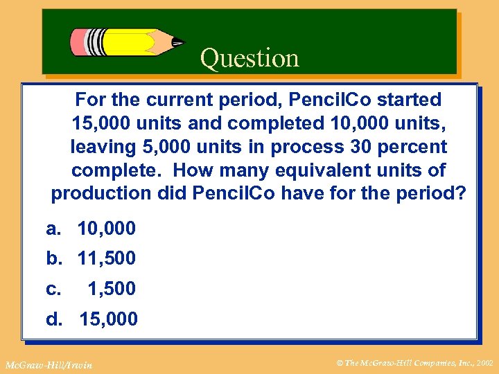 Question For the current period, Pencil. Co started 15, 000 units and completed 10,