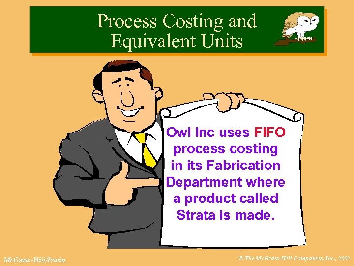 Process Costing and Equivalent Units Owl Inc uses FIFO process costing in its Fabrication