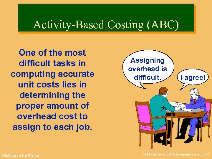 Activity-Based Costing (ABC) One of the most difficult tasks in computing accurate unit costs