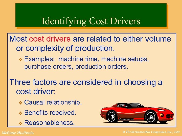 Identifying Cost Drivers Most cost drivers are related to either volume or complexity of