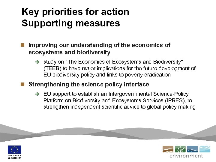 Key priorities for action Supporting measures n Improving our understanding of the economics of