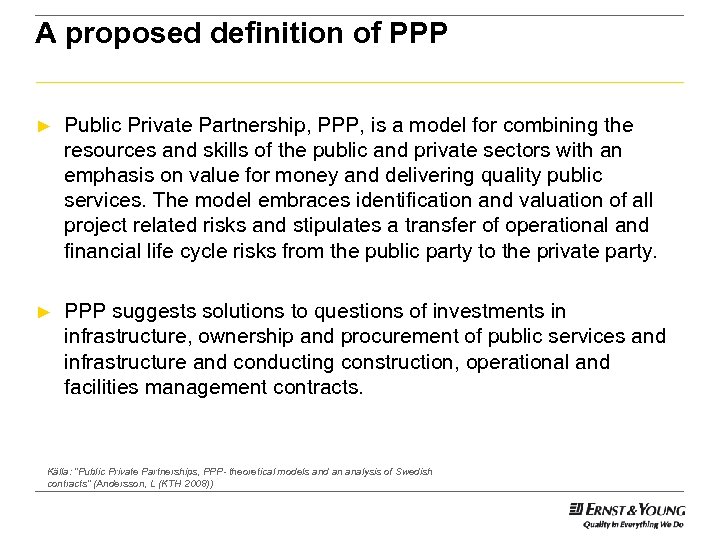 A proposed definition of PPP ► Public Private Partnership, PPP, is a model for