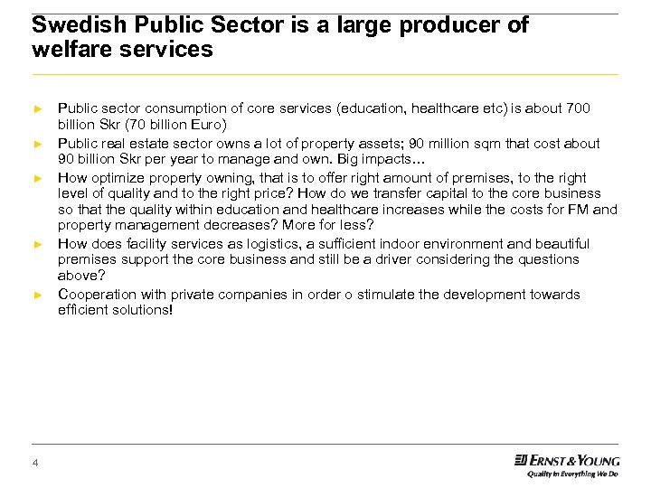 Swedish Public Sector is a large producer of welfare services ► ► ► 4