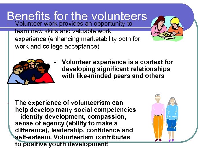 Benefits for the volunteers - Volunteer work provides an opportunity to learn new skills