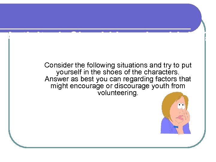 Activity 4: Should I or shouldn’t I? Consider the following situations and try to