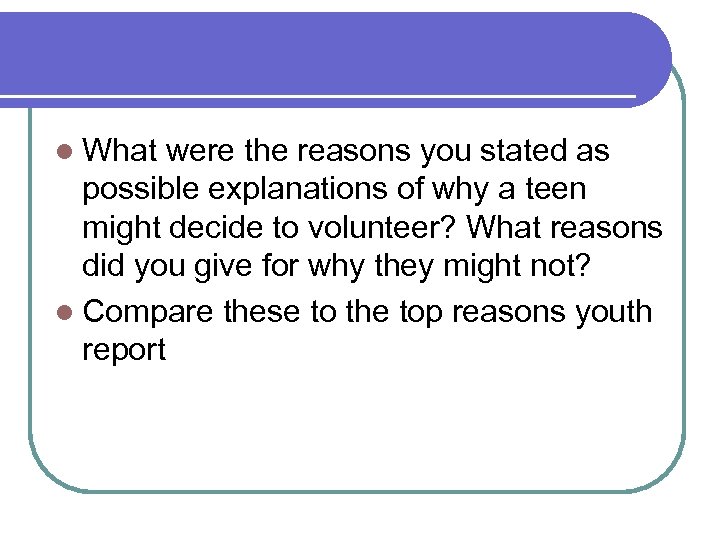 l What were the reasons you stated as possible explanations of why a teen