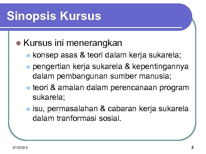 Sinopsis Kursus l Kursus ini menerangkan konsep asas & teori dalam kerja sukarela; l