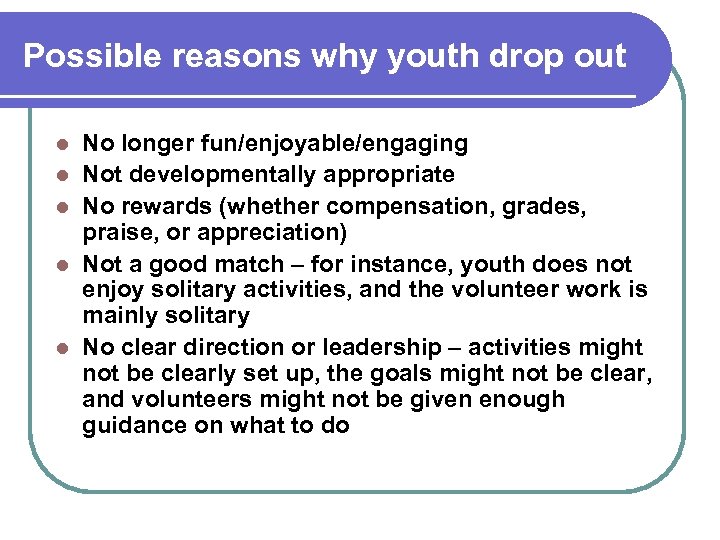 Possible reasons why youth drop out l l l No longer fun/enjoyable/engaging Not developmentally