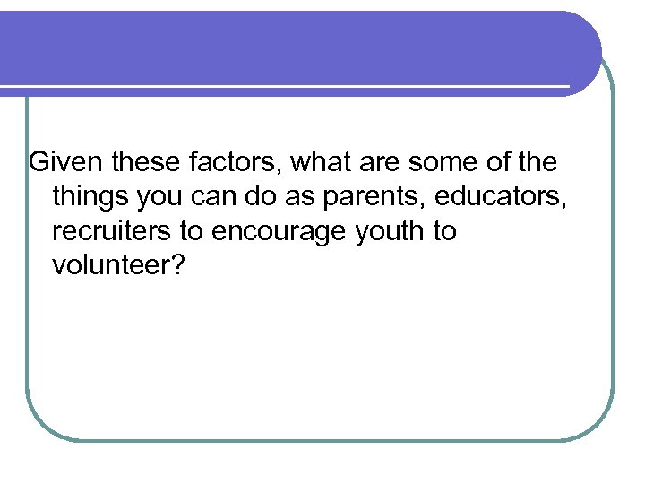 Given these factors, what are some of the things you can do as parents,