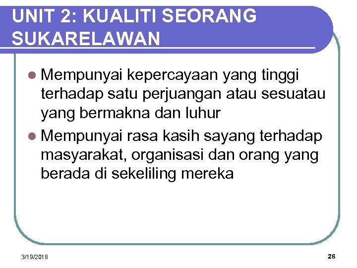 UNIT 2: KUALITI SEORANG SUKARELAWAN l Mempunyai kepercayaan yang tinggi terhadap satu perjuangan atau