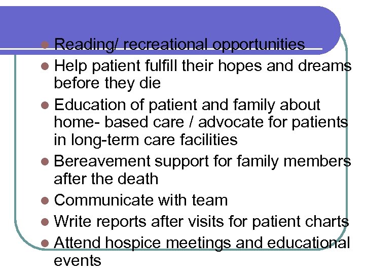 l Reading/ recreational opportunities l Help patient fulfill their hopes and dreams before they