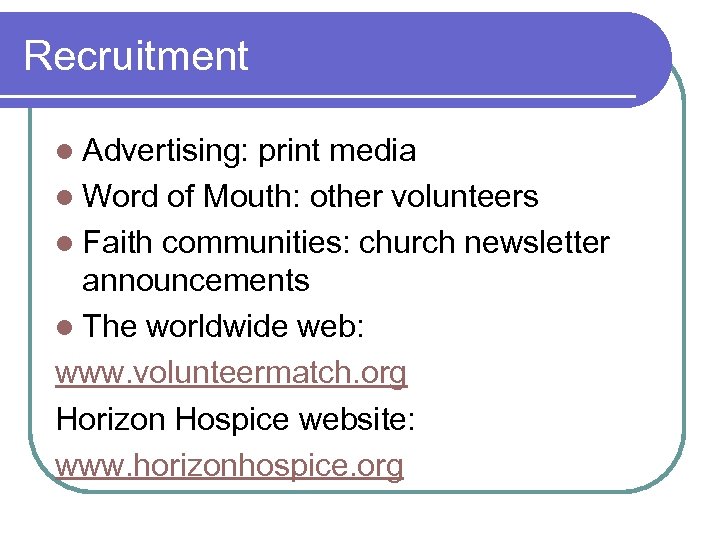 Recruitment l Advertising: print media l Word of Mouth: other volunteers l Faith communities: