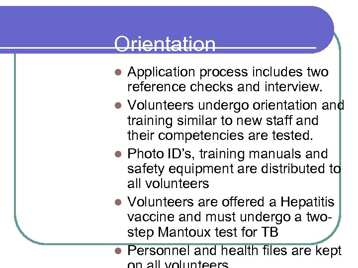 Orientation l l l Application process includes two reference checks and interview. Volunteers undergo