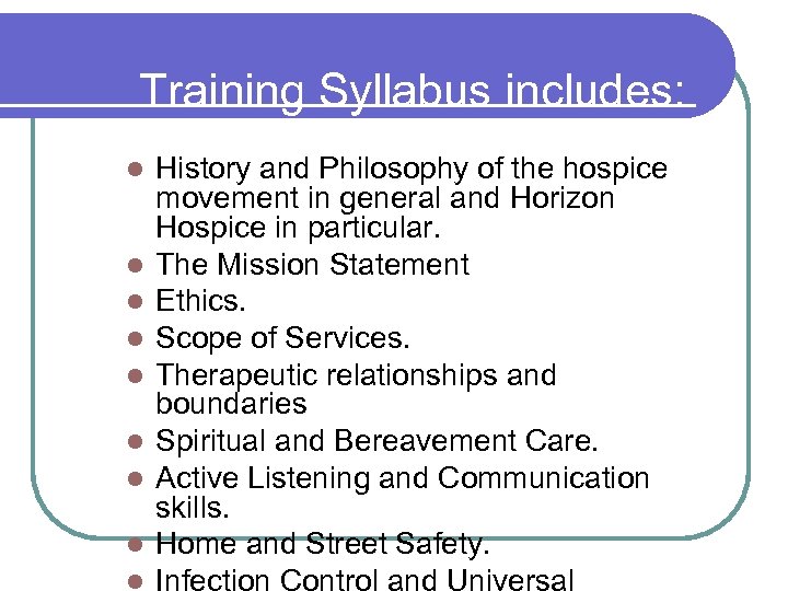 Training Syllabus includes: l l l l l History and Philosophy of the hospice